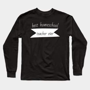 Best Homeschool Teacher Ever (3) - Funny Long Sleeve T-Shirt